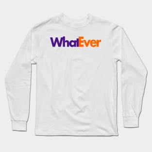 Whatever Long Sleeve T-Shirt